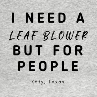 Leaf Blower Katy, Texas T-Shirt